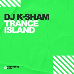 (Experience Trance) DJ K-Sham - Trance Island Ep 029