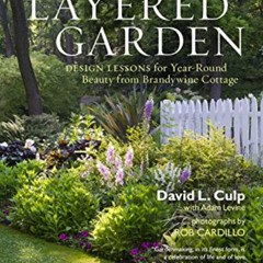 Get EPUB 📨 The Layered Garden: Design Lessons for Year-Round Beauty from Brandywine