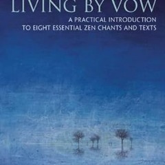 [DOWNLOAD] EBOOK 📭 Living by Vow: A Practical Introduction to Eight Essential Zen Ch