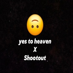 Shootout and Yes to Heaven