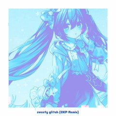 sweety glitch (CKP Remix)