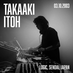 Takaaki Itoh - Logic, Sendai, Japan (08.07.2008)