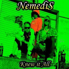 NemediS - Knew It All(Feat. SneaKy G, Dutch Crunch)
