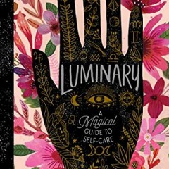 [GET] KINDLE 📌 Luminary: A Magical Guide to Self-Care by  Kate Scelsa [EBOOK EPUB KI