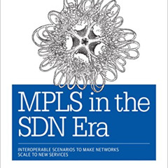 download KINDLE 🎯 MPLS in the SDN Era: Interoperable Scenarios to Make Networks Scal