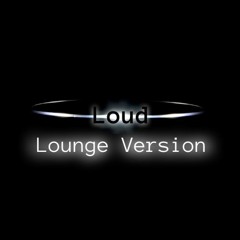Loud - Lounge Version