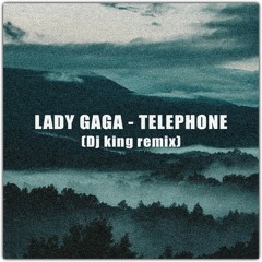 Lady Gaga - Telephone Ft. Beyoncé (DJ King Remix)