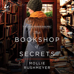View EPUB 💘 The Bookshop of Secrets by  Mollie Rushmeyer,Lesa Wilson,Harlequin Audio