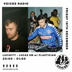 Voices Radio | Lucidity - Lucas SM W Plastician 181221