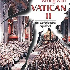 [READ] EBOOK EPUB KINDLE PDF What Went Wrong With Vatican II: The Catholic Crisis Exp