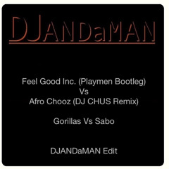 Feel Good Inc. (Playmen Bootleg) Vs Afro Chooz (DJ CHUS Remix) - DJANDaMAN Mashup