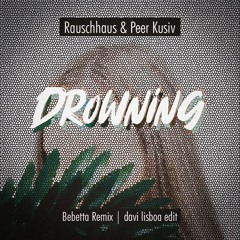 Rauschhaus & Peer Kusiv - Drowning - Bebetta Remix (Davi Lisboa Edit)