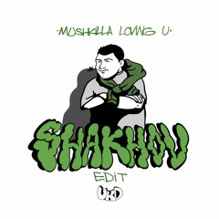 Mushkilla - Lovin U (Shakhov Edit)