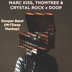 Marc Kiss, Thomtree & Crystal Rock x Doop - Dooper Band (MrTDeep Mashup) [BUY = FREE DL]
