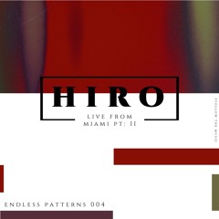 Endless Patterns 004- Hiro (Live from Miami PT:2)