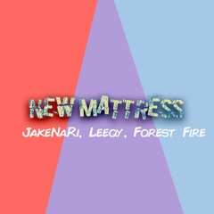 New Mattress w/ Leeqy, Forest Fire