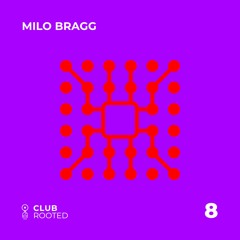 Club Rooted #8 / Milo Bragg