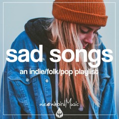 Sad Songs 😓 - An Indie/Folk/Pop Playlist