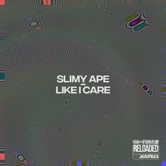 Slimy Ape - Like I Care