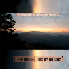 "Ek tera Rasta Ek mera Rasta Reborn", |Deep House| Mix By Bili302°