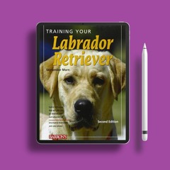 Training Your Labrador Retriever (Training Your Dog Series). Freebie Alert [PDF]