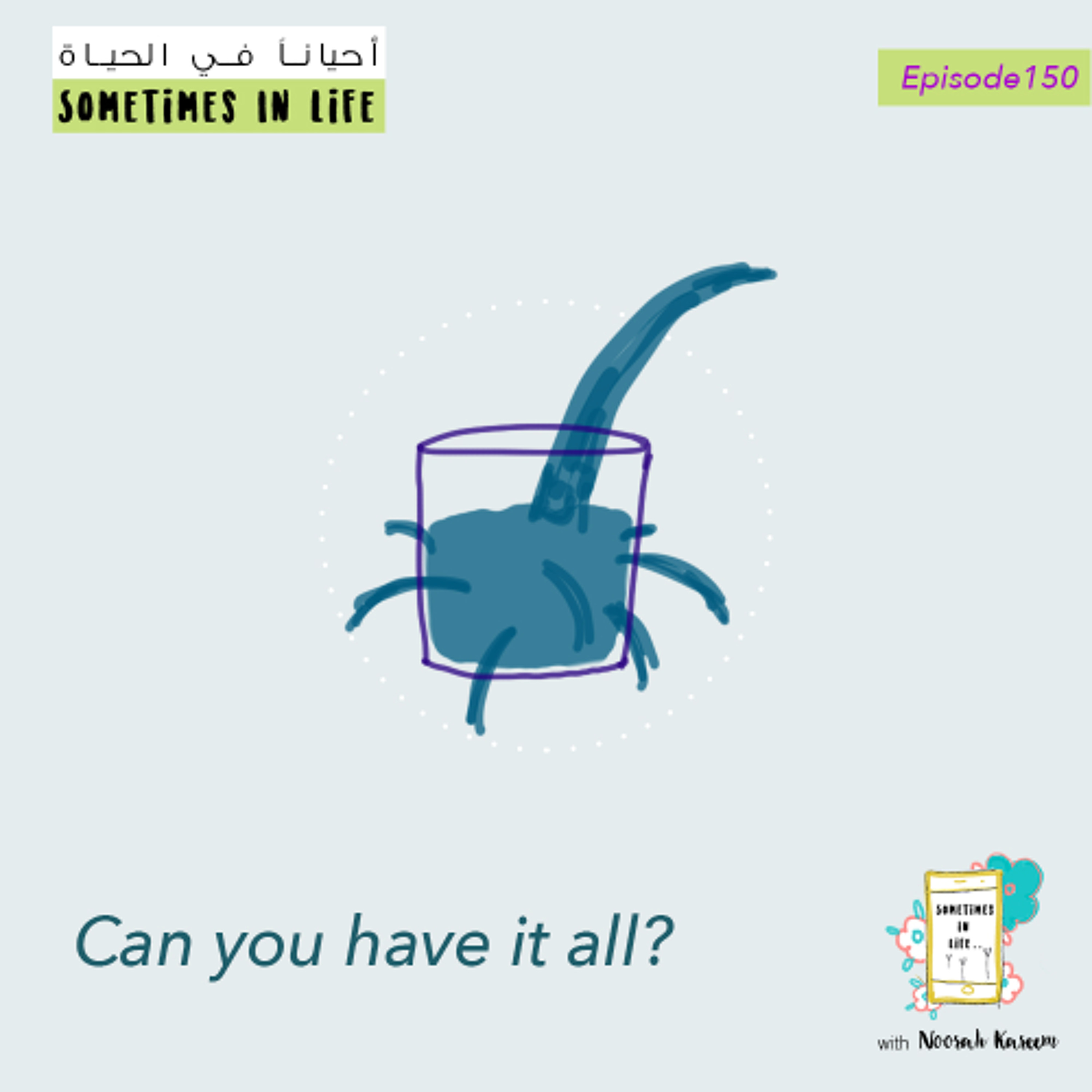 150: Can You Have It All? Is That Even The Goal?