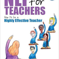 Get KINDLE 📕 NLP for Teachers: How to be a Highly Effective Teacher by Richard Churc