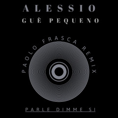 Alessio - Parla dimme si - feat. Gue Pequeno (Paolo Frasca Remix)