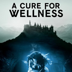 A Cure For Wellness.