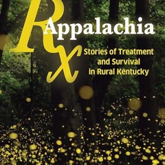 kindle👌 Rx Appalachia: Stories of Treatment and Survival in Rural Kentucky