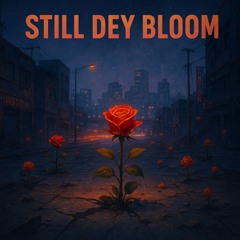 Still Dey Bloom
