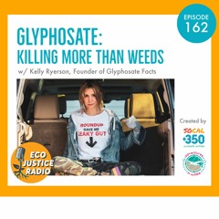 Glyphosate: Killing More Than Weeds? With Kelly Ryerson