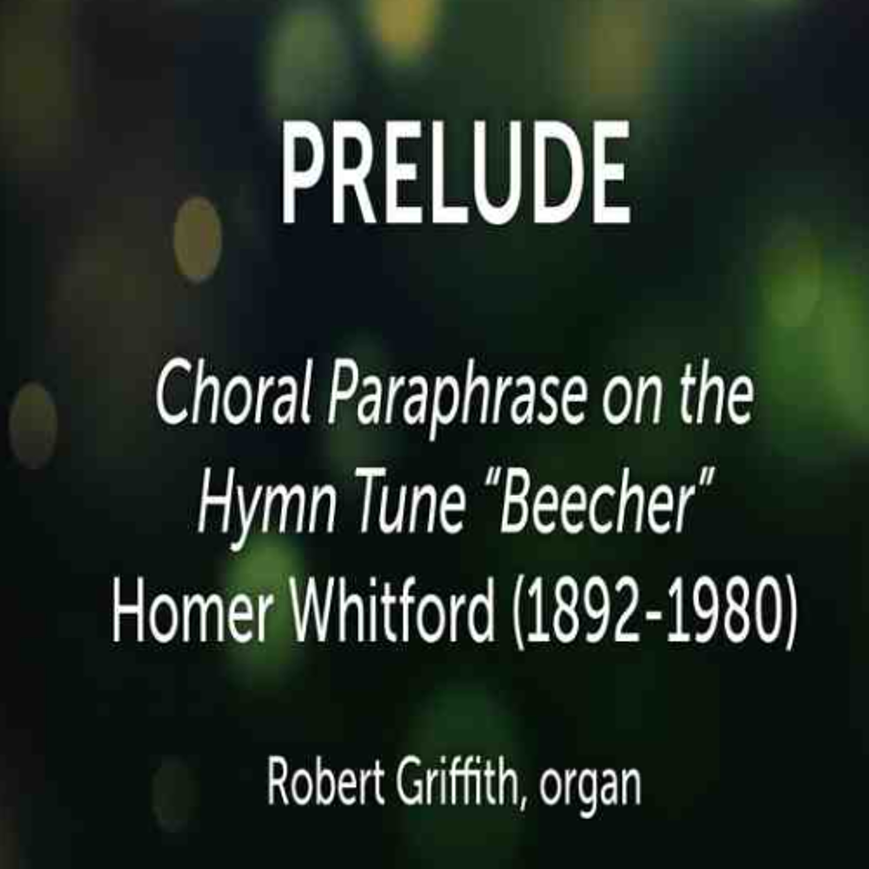 Choral Paraphrase on the Hymn Tune Beecher Homer Whitford (1892-1980) - Robert Griffith, organ episode artwork