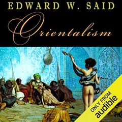 Read PDF 🗸 Orientalism by  Edward Said,Peter Ganim,Audible Studios [KINDLE PDF EBOOK