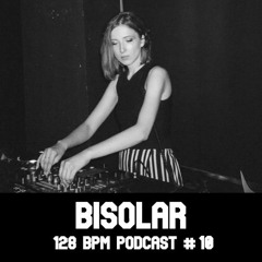 BISOLAR - 128 BPM PODCAST #10