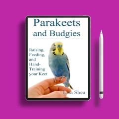 Parakeets And Budgies - Raising, Feeding, And Hand-Training Your Keet. Download Now [PDF]
