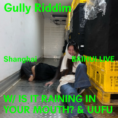 Gully Riddim w/ is it raining in your mouth? & uufu on Baihui Radio