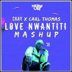 🔥LOVE NWANTITI🔥 DJ MERV JAY MASH UP -CKAY X CARL THOMAS