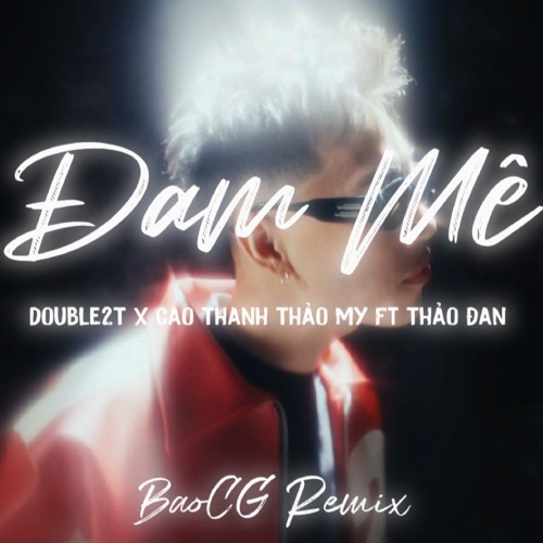 ĐAM MÊ | Double2T x Cao Thanh Thảo My ft Thảo Đan | BaoCG Remix