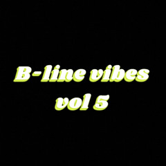 B-line Vibes Vol 5