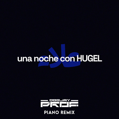 UNA NOCHE CON HUGEL - ALLEH HUGEL REMIX DJ PROF PIANO REMIX