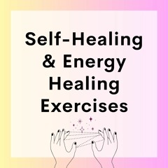 Self-Healing & Energy Healing Exercises