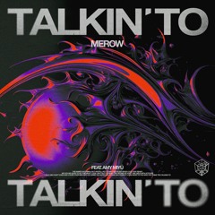 Merow - Talkin' To ft. AMY MIYÚ