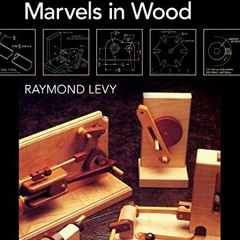 VIEW EPUB KINDLE PDF EBOOK Making Mechanical Marvels In Wood by  Raymond Levy 💜