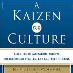 GET KINDLE 📑 Creating a Kaizen Culture: Align the Organization, Achieve Breakthrough