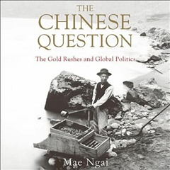 FREE PDF 📦 The Chinese Question: The Gold Rushes and Global Politics by  Mae M. Ngai