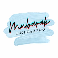 mubarak (djsuraj flip)
