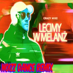 CRAZY MIKE - Lecimy w melanż (NoizzDance Remix)