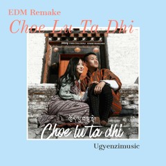 Choe Lu Tadhi - Sonam Wangchen | Ugyenzi Remake |