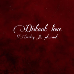 Distant love ft. Pharaoh